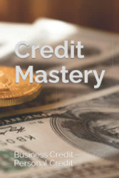 Credit Mastery: Business Credit - Personal Credit