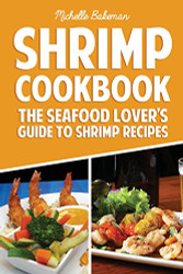 Shrimp Cookbook: The Seafood Lover's Guide to Shrimp Recipes