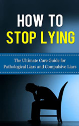 How to Stop Lying: The Ultimate Cure Guide for Pathological Liars