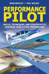 Performance Pilot: Skills Techniques and Strategies to Maximize Your