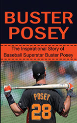 Buster Posey: The Inspirational Story of Baseball Superstar Buster