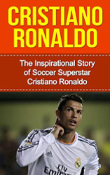 Cristiano Ronaldo: The Inspirational Story of Soccer