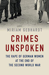 Crimes Unspoken: The Rape of German Women at the End of the Second