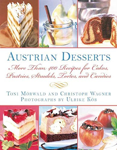 Austrian Desserts: More Than 400 Recipes for Cakes Pastries