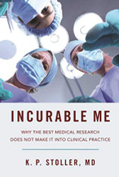 Incurable Me: Why the Best Medical Research Does Not Make It into