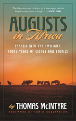 Augusts in Africa: Safaris into the Twilight: Forty Years of Essays