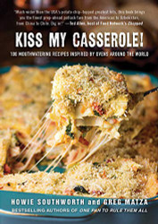 Kiss My Casserole! 100 Mouthwatering Recipes Inspired by Ovens Around