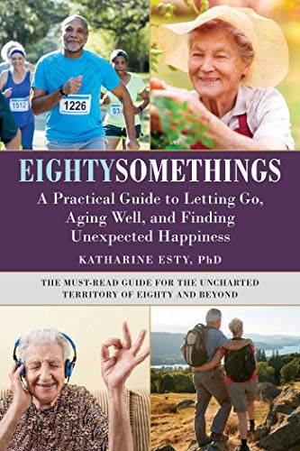 Eightysomethings: A Practical Guide to Letting Go Aging Well