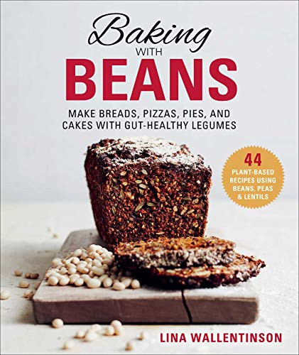 Baking with Beans: Make Breads Pizzas Pies and Cakes