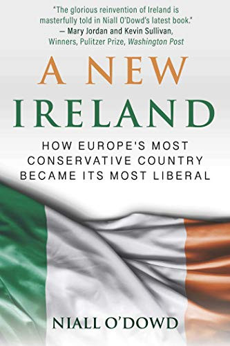 New Ireland: How Europe's Most Conservative Country Became Its Most