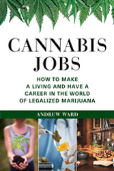 Cannabis Jobs: How to Make a Living and Have a Career in the World