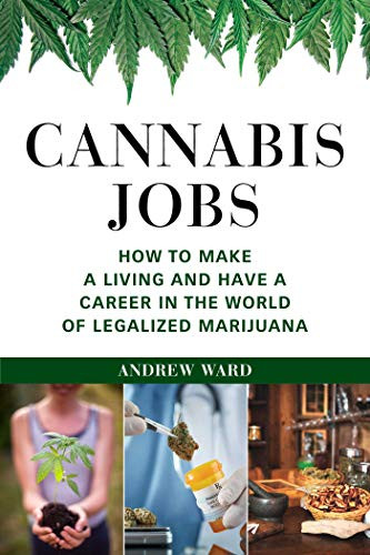 Cannabis Jobs: How to Make a Living and Have a Career in the World