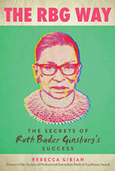 RBG Way: The Secrets of Ruth Bader Ginsburg's Success
