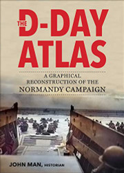 D-Day Atlas: A Graphical Reconstruction of the Normandy Campaign