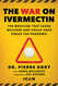 War on Ivermectin: The Medicine that Saved Millions and Could Have