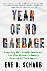 Year of No Garbage: Recycling Lies Plastic Problems and One Woman's