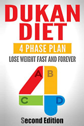 Dukan Diet: Four Phase Plan To Lose Weight FAST And FOREVER