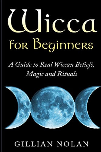 Wicca for Beginners: A Guide to Real Wiccan Beliefs Magic