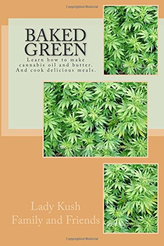 Baked Green: How to make cannibis oil butter and cook delicious