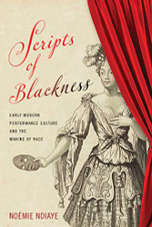 Scripts of Blackness: Early Modern Performance Culture and the Making