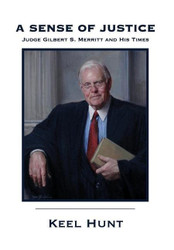 Sense of Justice: Judge Gilbert S. Merritt and His Times