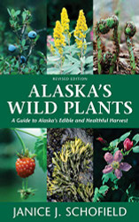 Alaska's Wild Plants: A Guide to Alaska's Edible and Healthful