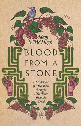 Blood From a Stone: A Memoir of How Wine Brought Me Back from