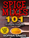 Spices Mixes 101: Seasoning Cookbook: The Ultimate Guide To Mixing