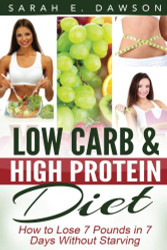 Low Carb Diet: How To Lose 7 Pounds in 7 Days with Low Carb and High