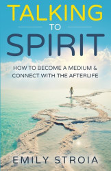 Talking to Spirit: How to Become a Medium & Connect