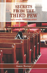 Secrets From The Third Pew: ugly truth/amazing grace