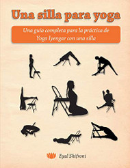 Una silla para yoga: Una guia completa para la practica de Yoga