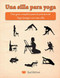 Una silla para yoga: Una guia completa para la practica de Yoga