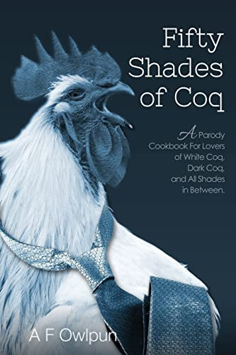50 Shades of Coq: A Parody Cookbook For Lovers of White Coq Dark Coq