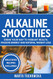 Alkaline Smoothies: Drink Your Way to Vibrant Health Massive Energy