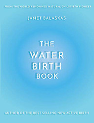 Water Birth Book: The Ideal Companion to Hypnobirthing and Active