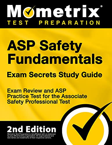 ASP Safety Fundamentals Exam Secrets Study Guide - Exam Review and ASP