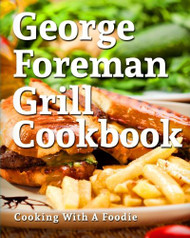 George Foreman Grill Cookbook