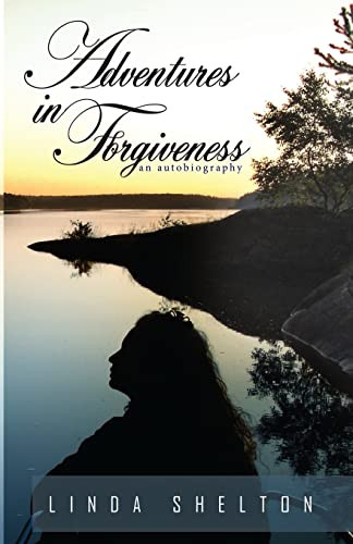 Adventures in Forgiveness: an autobiography