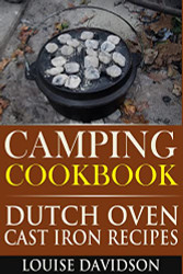 Camping Cookbook: Dutch Oven Cast Iron Recipes (Camp Cooking)