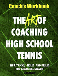 Art of Coaching High School Tennis: Coach's Workbook