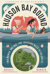 Hudson Bay Bound: Two Women One Dog Two Thousand Miles