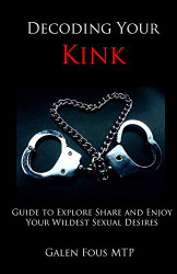 Decoding Your Kink: Guide to Explore Share and Enjoy Your Wildest