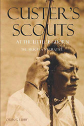 Custer's Scouts at the Little Bighorn: The Arikara Narrative