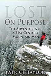 Lost on Purpose: The Adventures of a 21st Century Mountain Man