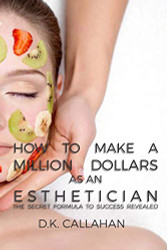 How to Make a Million Dollars as an Esthetician