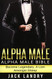 Alpha Male: Alpha Male Bible: Become Legendary A Lion Amongst Sheep