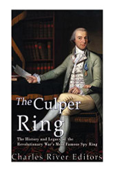 Culper Ring: The History and Legacy of the Revolutionary War's