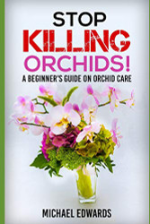 Stop Killing Orchids! A Beginner's Guide On Orchid Care