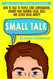 Small Talk: How to Talk to People Improve Your Charisma Social